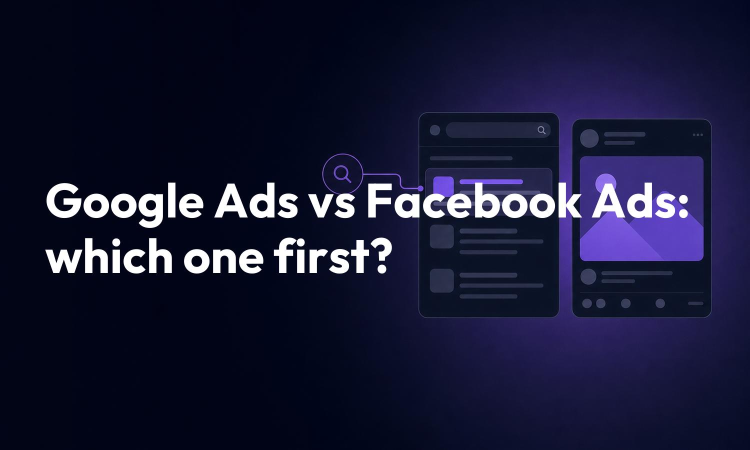 Cover reading Google Ads vs Facebook Ads, which one first, beside two stacked ad cards on a dark background