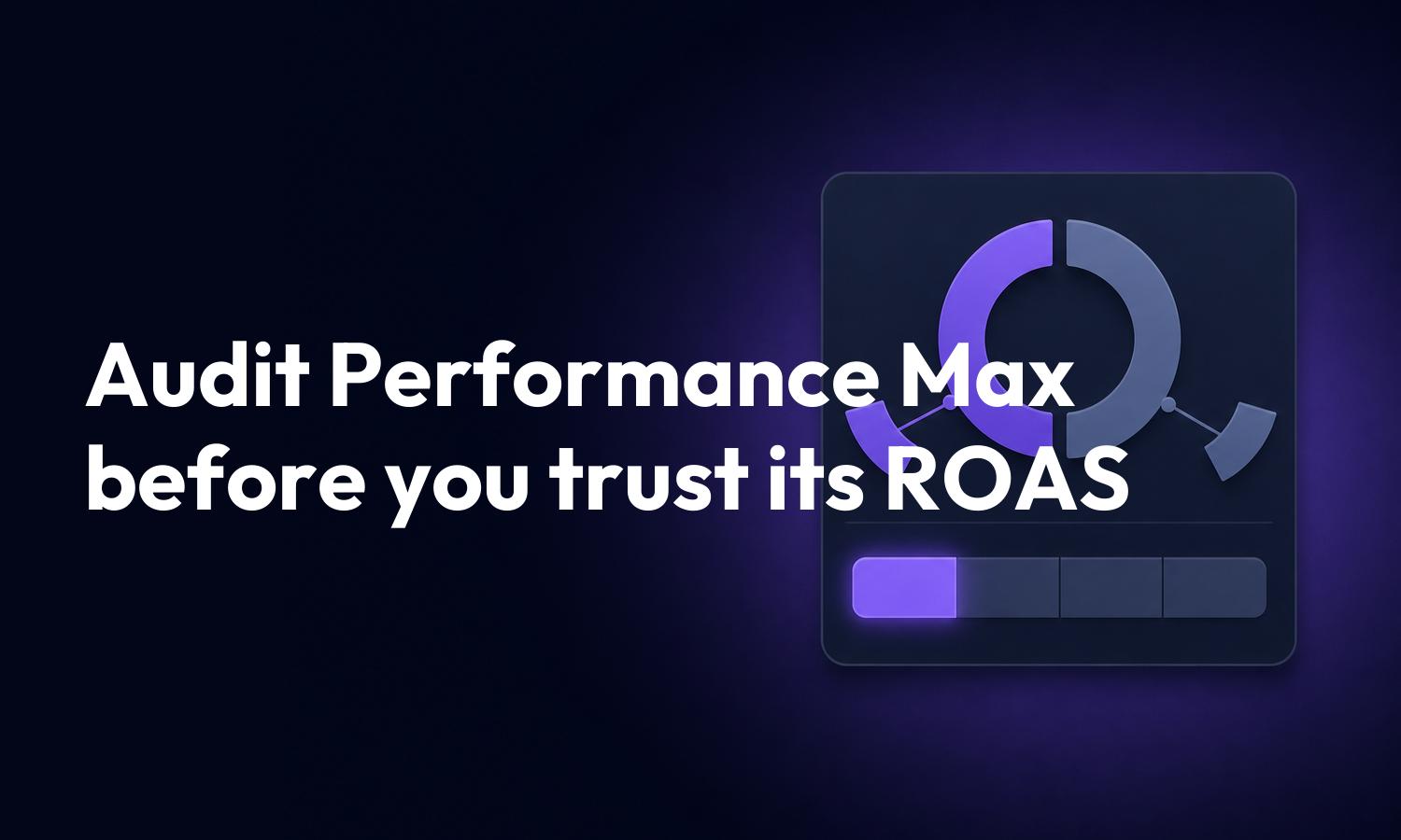 Cover reading Audit Performance Max before you trust its ROAS, beside a channel split chart on a dark background